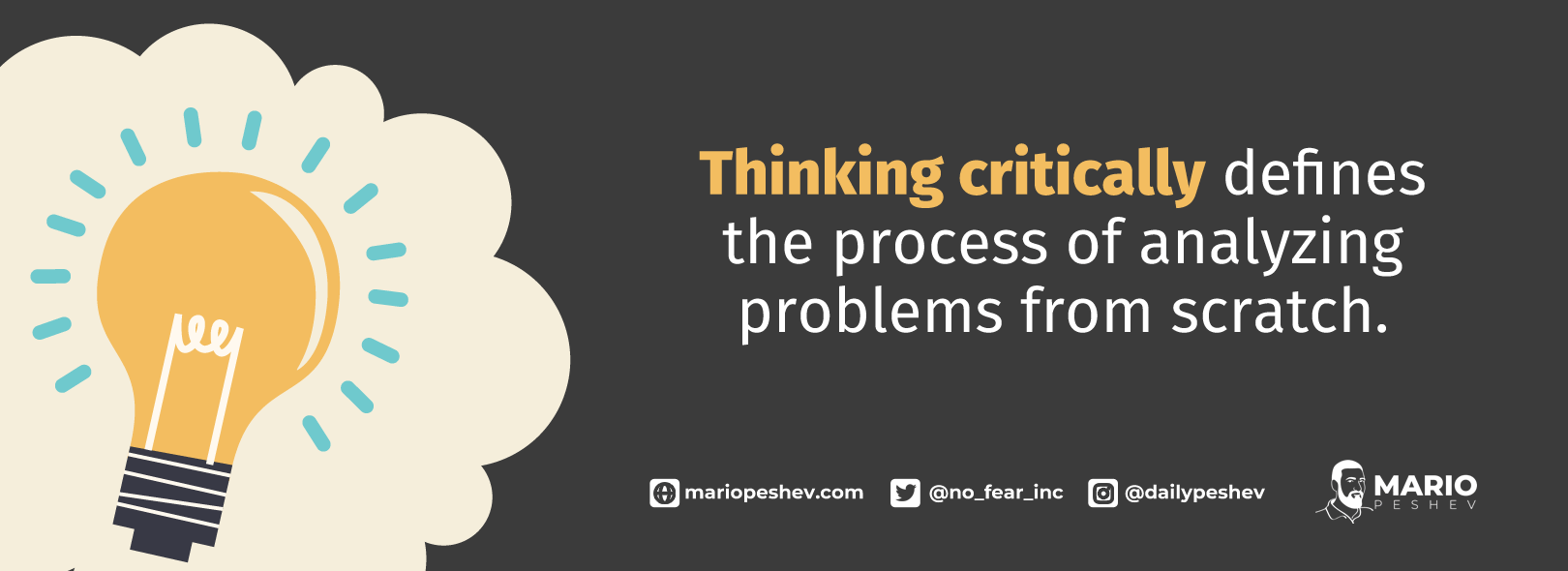 Thinking critically defines the process of analysing problems from scratch.