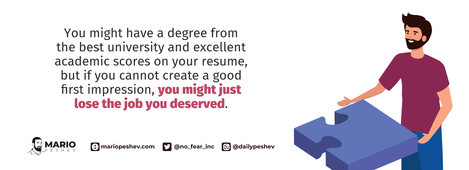 You might have a degree from the best university and excellent academic scores on your resume, but if you cannot create a good first impression, you might just lose the job you deserved.