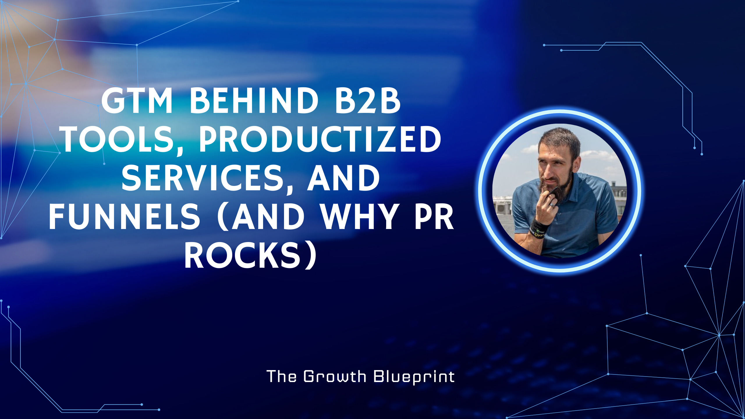 GTM behind B2B tools, productized services, and funnels (and why PR rocks)