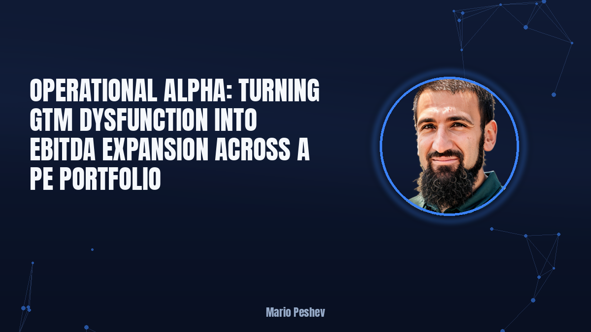Operational Alpha: Turning GTM Dysfunction into EBITDA Expansion Across a PE Portfolio