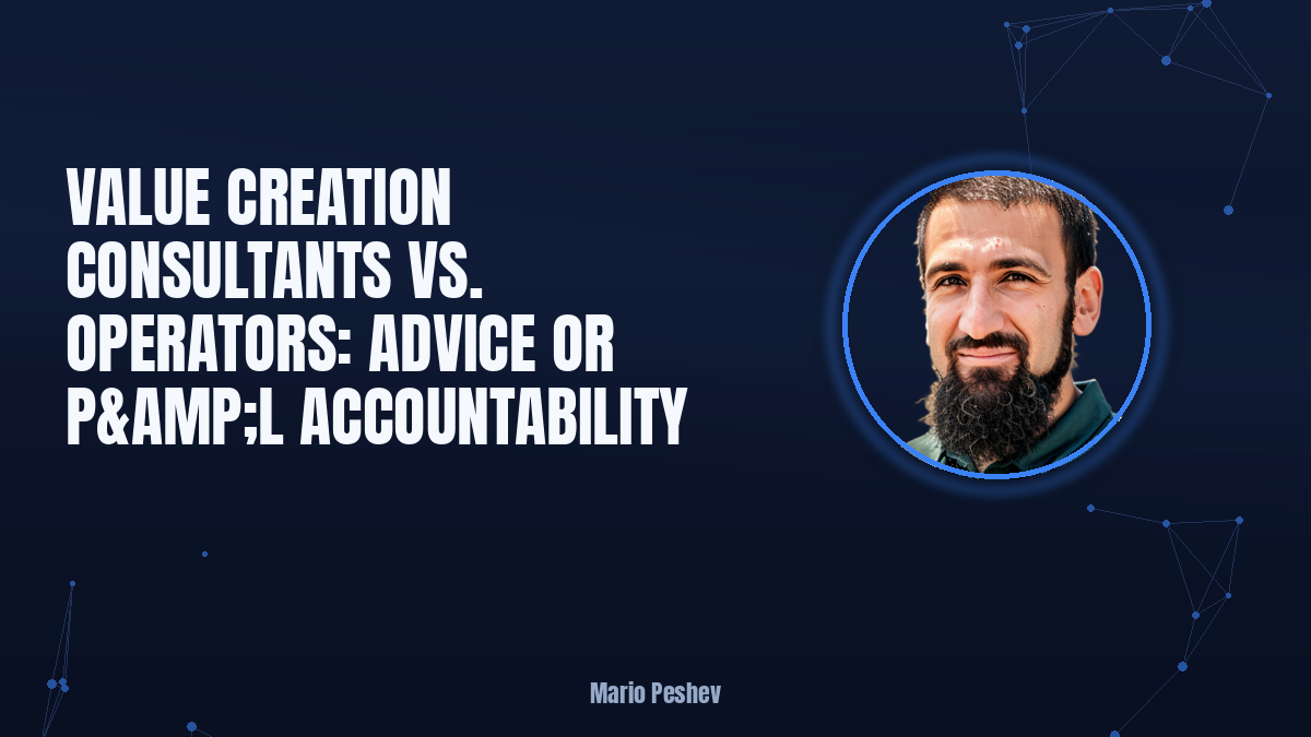 Value Creation Consultants vs. Operators: Advice or P&L Accountability