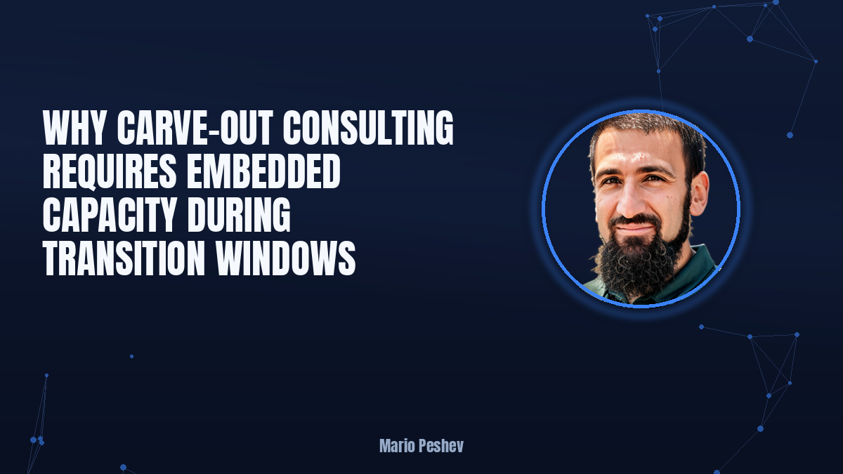 Why carve-out consulting requires embedded capacity during transition windows